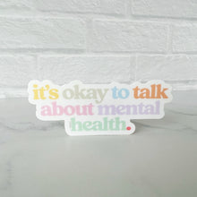 Load image into Gallery viewer, It&#39;s Okay to Talk About Mental Health Sticker