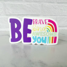 Load image into Gallery viewer, Be Brave Be Kind Be Awesome Be You Sticker