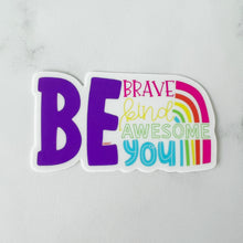 Load image into Gallery viewer, Be Brave Be Kind Be Awesome Be You Sticker