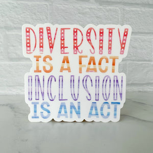 Diversity is a Fact Inclusion is an Act Sticker