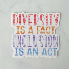 Load image into Gallery viewer, Diversity is a Fact Inclusion is an Act Sticker
