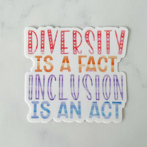 Diversity is a Fact Inclusion is an Act Sticker