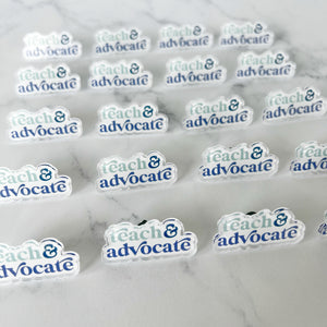 Teach & Advocate Acrylic Pin