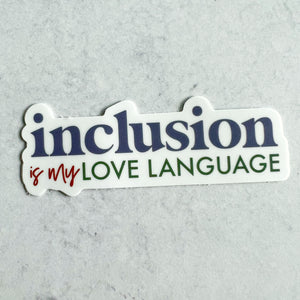 Inclusion is My Love Language Sticker