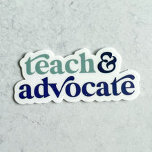 Load image into Gallery viewer, Teach &amp; Advocate Sticker