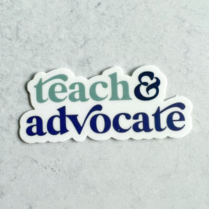 Teach & Advocate Sticker