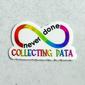 Never Done Collecting Data Sticker