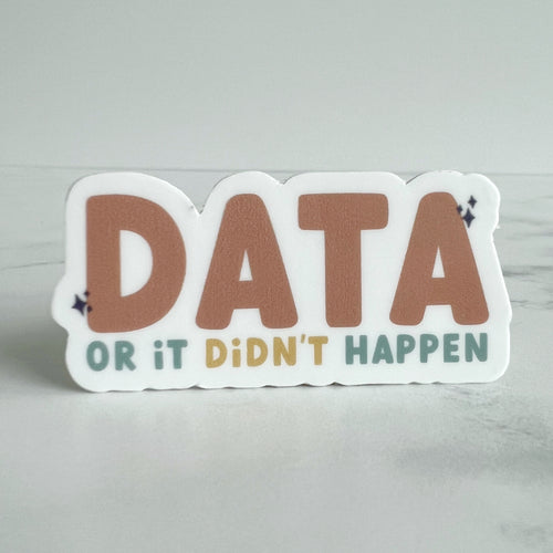 Data or It Didn't Happen Sticker