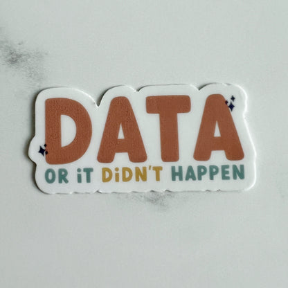 Data or It Didn't Happen Sticker