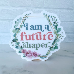 I Am a Future Shaper Teacher Sticker