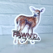 Load image into Gallery viewer, Very Fawn’d of My Students Sticker | FuzzyFawnWildlife