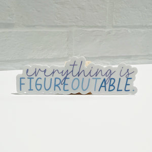 Everything is Figureoutable Sticker