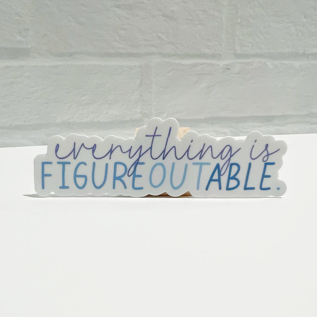 Everything is Figureoutable Sticker
