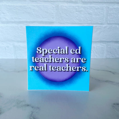 Special Ed Teachers Are Real Teachers Sticker