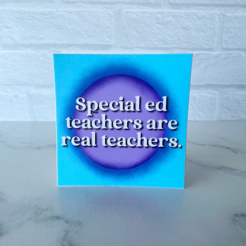 Special Ed Teachers Are Real Teachers Sticker