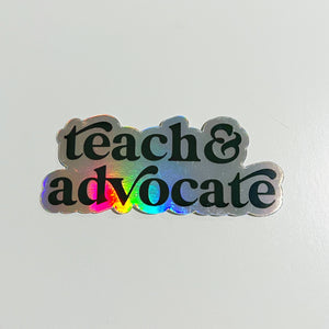 Teach & Advocate Holographic Sticker