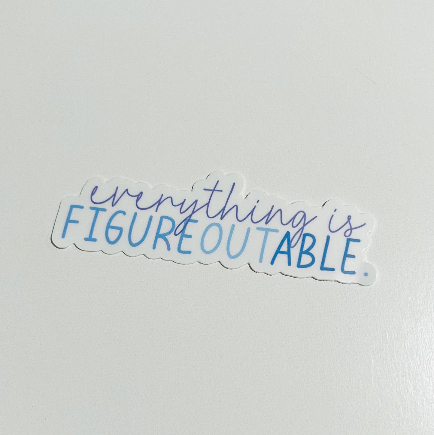 Everything is Figureoutable Sticker