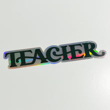 Load image into Gallery viewer, TEACHER Holographic Sticker