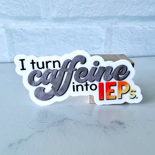 Turn Caffeine into IEPs Sticker